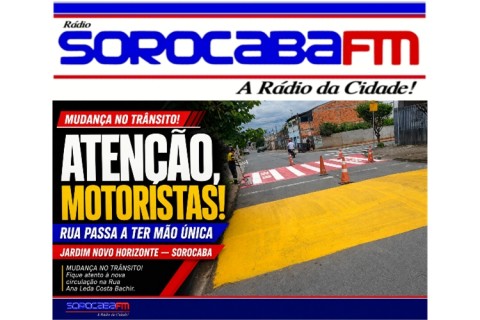 ATENÇÃO, MOTORISTAS! Rua do Jardim Novo Horizonte passa a ter mão única e exige mudança de trajeto em Sorocaba