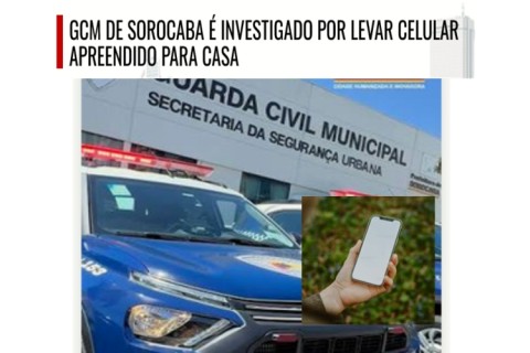 GCM de Sorocaba é investigado por levar celular apreendido para casa